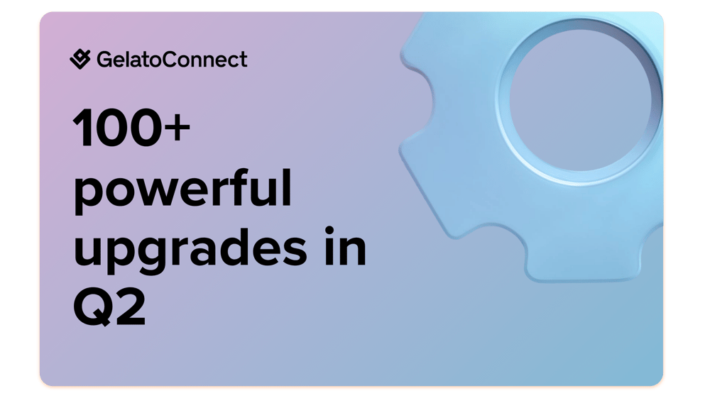 GelatoConnect - GelatoConnect releases 100+ product improvements in Q2